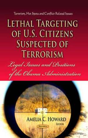 Lethal Targeting of U.S. Citizens Suspected of Terrorism de Amelia C. Howard