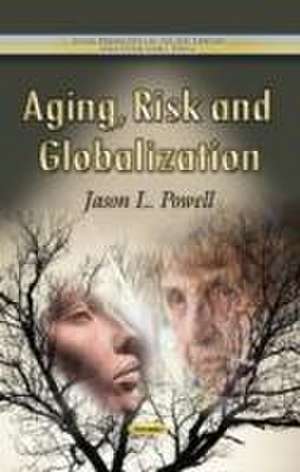 Aging, Risk & Globalization de Jason L. Powell