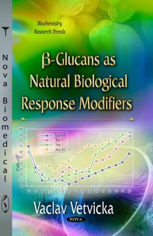 [Beta]-Glucans as Natural Biological Response Modifiers de Vaclav Vetvicka