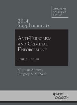 2014 Supplement to Anti-Terrorism and Criminal Enforcement de Norman Abrams