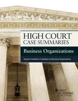 High Court Case Summaries, Business Organizations (Keyed to Hamilton) de Academic West