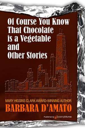 Of Course You Know That Chocolate Is a Vegetable and Other Stories: The Color Companion to Walt Disney World de Barbara D'Amato