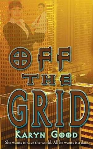 Off the Grid de Karyn Good