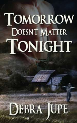 Tomorrow Doesn't Matter Tonight de Debra Jupe