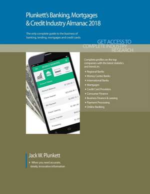 Plunkett's Banking, Mortgages & Credit Industry Almanac 2018 de Jack W. Plunkett