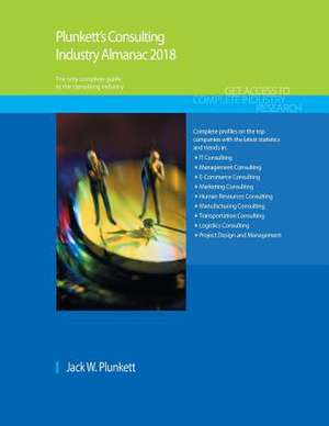 Plunkett's Consulting Industry Almanac 2018 de Jack W. Plunkett