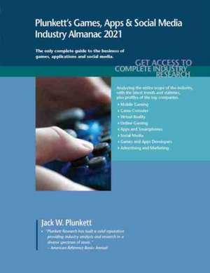 Plunkett's Games, Apps & Social Media Industry Almanac 2021 de Jack W. Plunkett