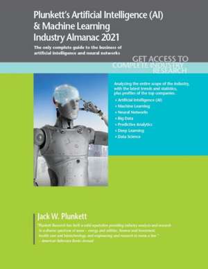 Plunkett's Artificial Intelligence (AI) & Machine Learning Industry Almanac 2021 de Jack W. Plunkett