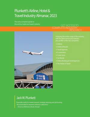 Plunkett's Airline, Hotel & Travel Industry Almanac 2023: Airline, Hotel & Travel Industry Market Research, Statistics, Trends and Leading Companies de Jack W. Plunkett