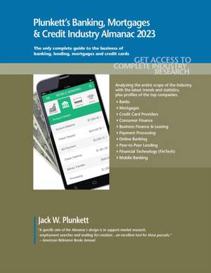 Plunkett's Banking, Mortgages & Credit Industry Almanac 2023: Banking, Mortgages & Credit Industry Market Research, Statistics, Trends and Leading Com de Jack W. Plunkett