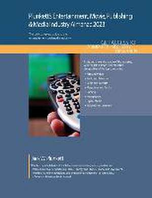 Plunkett's Entertainment, Movie, Publishing & Media Industry Almanac 2023: Entertainment, Movie, Publishing & Media Industry Market Research, Statisti de Jack W. Plunkett