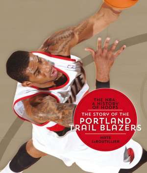 The NBA: The Story of the Portland Trail Blazers de Nate LeBoutillier