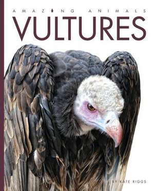 Amazing Animals: Vultures de Kate Riggs