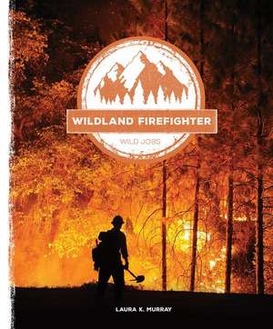 Wildland Firefighter de Laura K. Murray