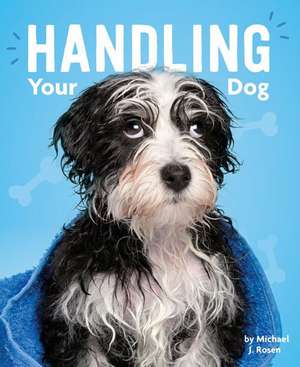 Handling Your Dog de Michael J. Rosen