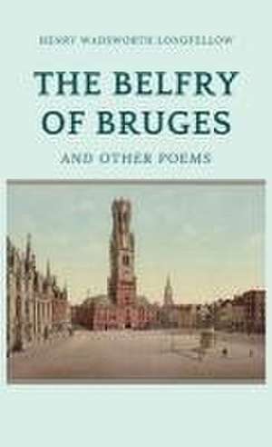 The Belfry of Bruges and Other Poems de Henry Wadsworth Longfellow