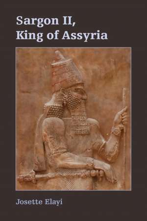 Sargon II, King of Assyria de Josette Elayi