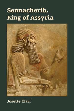 Sennacherib, King of Assyria de Josette Elayi