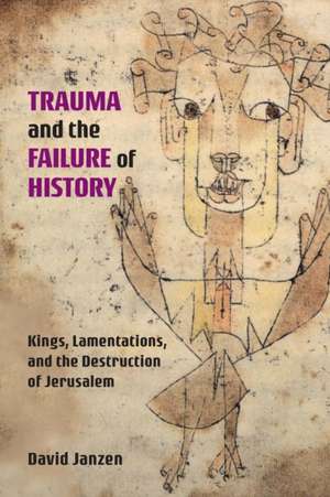 Trauma and the Failure of History de David Janzen