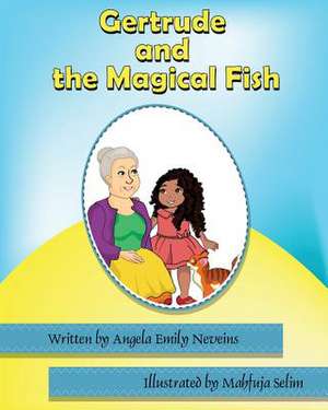 Gertrude and the Magical Fish de Angela Emily Neveins