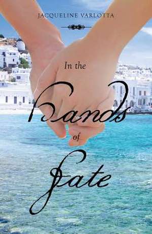 In the Hands of Fate de Jacqueline Varlotta