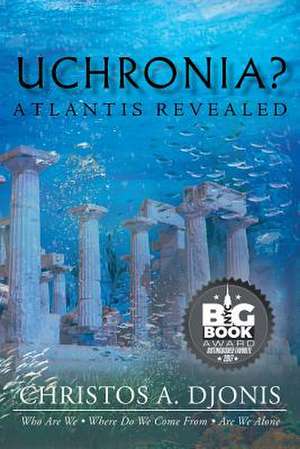 Uchronia? Atlantis Revealed de Christos a. Djonis