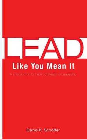 Lead Like You Mean It de Daniel K. Schotter