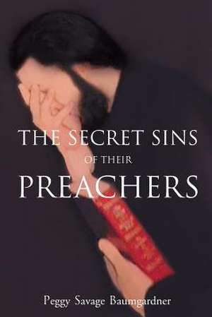 The Secret Sins of Their Preachers de Peggy Savage Baumgardner