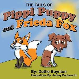 The Tails of Pippi Puppy and Frieda Fox de Dottie Boynton