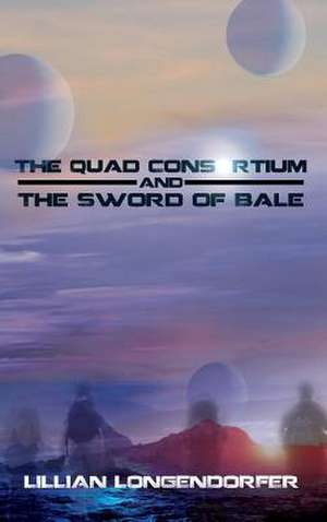 The Quad Consortium and the Sword of Bale de Lillian Longendorfer