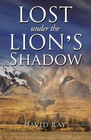 Lost Under the Lion's Shadow de David Ray