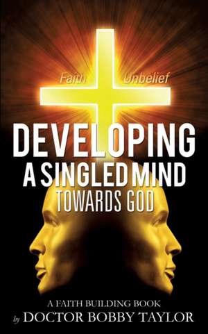 Developing a Singled Mind de Doctor Bobby Taylor