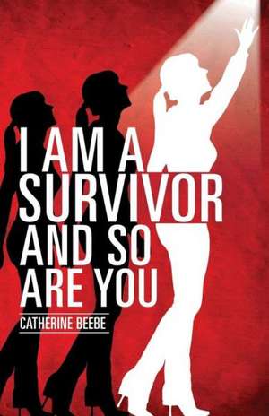 I Am a Survivor and So Are You de Catherine Beebe