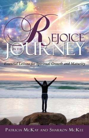 Rejoice in the Journey de Patricia McKay