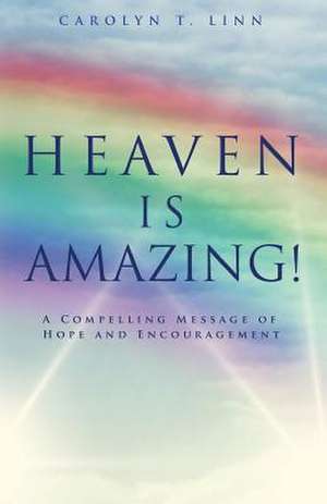 Heaven Is Amazing! de Carolyn T. Linn