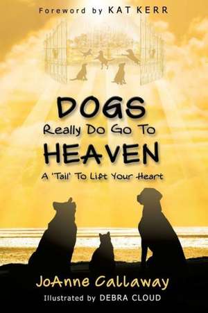 Dogs Really Do Go to Heaven de Joanne Callaway