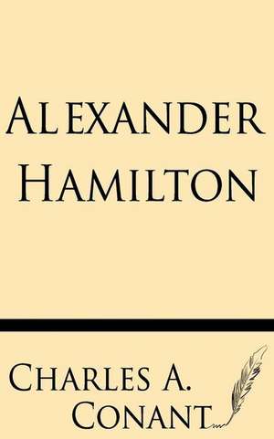 Alexander Hamilton de Charles a. Conant