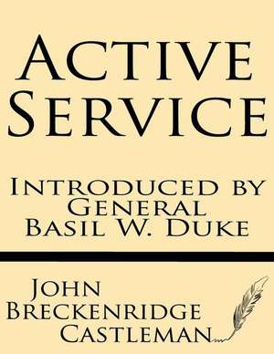 Active Service--Introduced by General Basil W. Duke de John Breckenridge Castleman