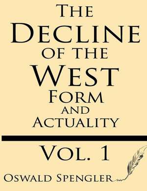 The Decline of the West (Volume 1) de Oswald Spengler