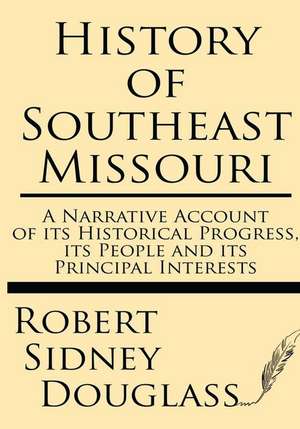 History of Southeast Missouri de Robert Syndey Douglas