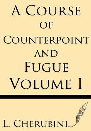 A Course of Counterpoint and Fugue (Volume I) de L. Cherubini