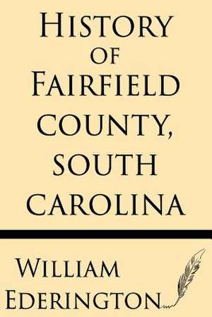 History of Fairfield County, South Carolina de William Ederington