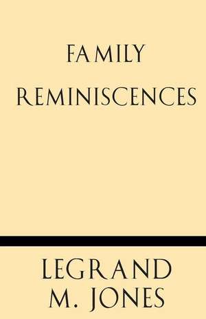 Family Reminiscences de Legrand M. Jones