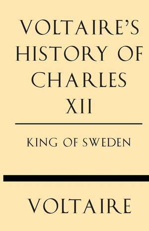 Voltaire's History of Charles XII King of Sweden de Voltaire