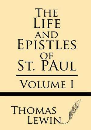 The Life and Epistles of St. Paul (Volume I) de Thomas Lewin