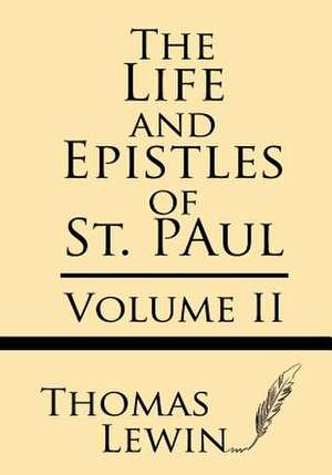 The Life and Epistles of St. Paul (Volume II) de Thomas Lewin