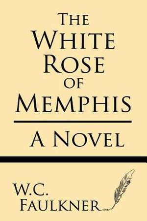 The White Rose of Memphis de W. C. Falkner