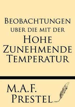 Beobachtungen Uber Die Mit Der Hohe Zunehmende Temperatur de M. A. F. Prestel