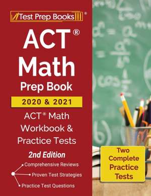 ACT Math Prep Book 2020 and 2021: ACT Math Workbook and Practice Tests [2nd Edition] de Test Prep Books