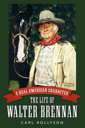 A Real American Character: The Life of Walter Brennan de Carl E. Rollyson